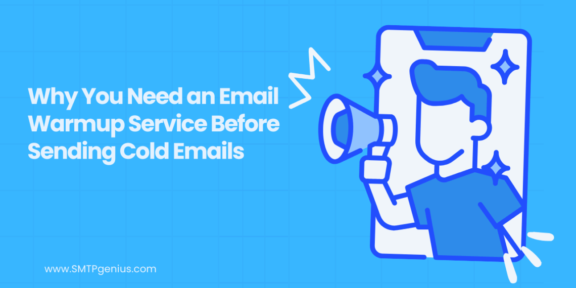 Why You Need an Email Warmup Service Before Sending Cold Emails